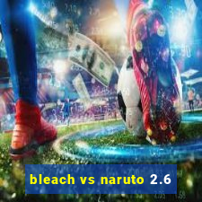 bleach vs naruto 2.6